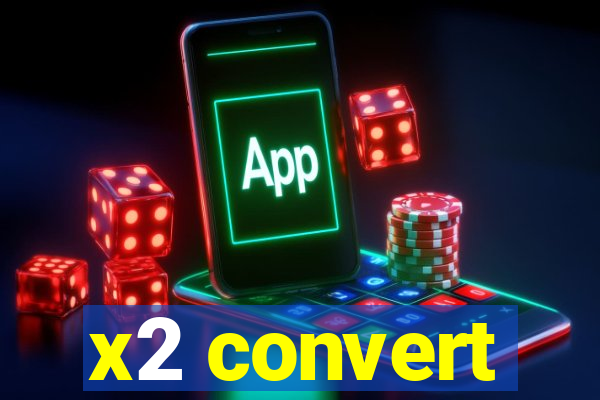 x2 convert